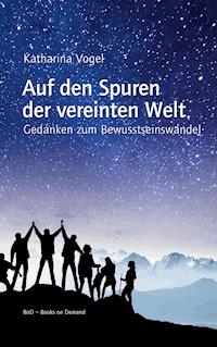 Auf den Spuren der vereinten Welt - Katharina Vogel - ebook