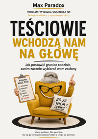 Teściowie wchodzą nam na głowę - Jak postawić granice rodzinie, zanim zacznie wybierać wam zasłony - Max Paradox - ebook