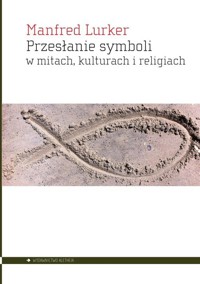 Przesłanie symboli w mitach, kulturach i religiach - Manfred Lurker - książka