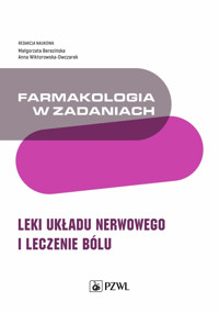 Farmakologia w zadaniach. Leki układu nerwowego i leczenie bólu - Małgorzata Berezińska, Anna Wiktorowska-Owczarek - książka
