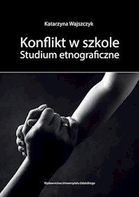 Konflikt w szkole Studium etnograficzne - Wajszczyk Katarzyna - książka