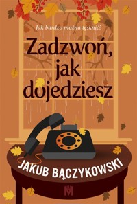 Zadzwoń, jak dojedziesz - Jakub Bączykowski - ebook + audiobook + książka