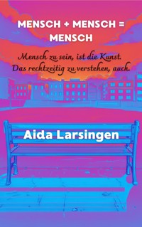 Mensch + Mensch = Mensch - Aida Larsingen - ebook