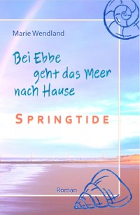 Bei Ebbe geht das Meer nach Hause - Springtide - Marie Wendland - ebook