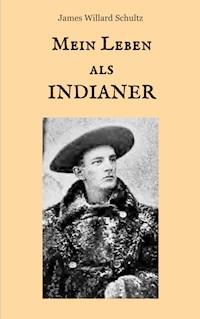 Mein Leben als Indianer - James Willard Schultz - ebook