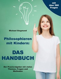 Philosophieren mit Kindern: Das Handbuch - Michael Siegmund - ebook