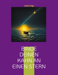 Binde deinen Kahn an einen Stern - Leela Vogl - ebook