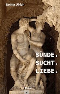 Sünde. Sucht. Liebe. - Selma Ulrich - ebook