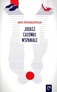 Judasz całował wspaniale - Maira Papathanasopoulou - książka