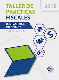 Taller de practicas fiscales. ISR, IVA, IMSS, Infonavit 2018 - José Pérez Chávez - ebook