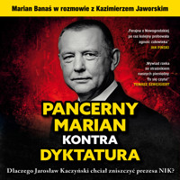 Pancerny Marian kontra dyktatura. Dlaczego Jarosław Kaczyński chciał zniszczyć prezesa NIK? - Marian Banaś, Kazimierz Jaworski - audiobook