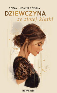 Dziewczyna ze złotej klatki - Szafrańska Anna - ebook + audiobook + książka