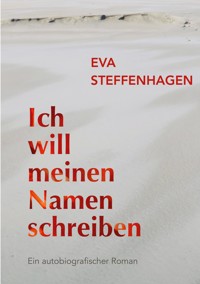 Ich will meinen Namen schreiben - Eva Steffenhagen - ebook