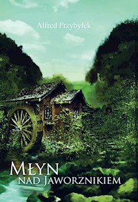 Młyn nad Jaworznikiem - Alfred Przybyłek - ebook