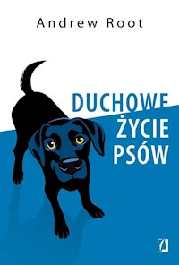 Duchowe życie psów - Andrew Root - książka