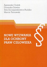 Nowe wyzwania dla ochrony praw człowieka - Czubik Agnieszka, Dziwisz Dominika, Szczepankiewicz-Rudzka Ewa, Tarnawski Marcin - książka
