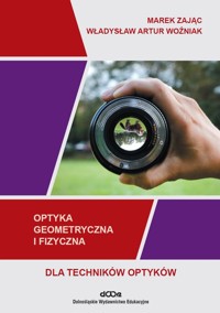 Optyka geometryczna i fizyczna dla techników optyków - Zając Marek, Woźniak Władysław Artur - książka