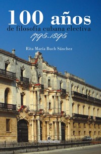 100 años de filosofía cubana electiva. 1795-1895 - Rita María Buch Sánchez - ebook