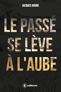 Le passé se lève à l'aube - Jacques Roure - ebook