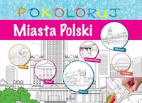 Miasta Polski - pokoloruj - zbiorowa praca - książka