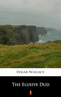 The Elusive Dud - Edgar Wallace - ebook