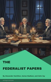 The Federalist Papers - Alexander Hamilton, alexander hamilton, john jay, james madison - ebook