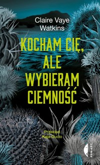 Kocham cię, ale wybieram ciemność - Watkins Claire - książka