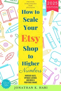 How to Scale Your Etsy Shop Higher Numbers: - Jonathan K. Hari - ebook
