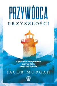 Przywódca przyszłości. 9 postaw i umiejętności przywódców przyszłej dekady - Jacob Morgan - książka