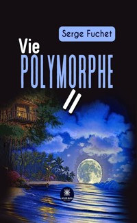 Vie polymorphe II - Serge Fuchet - ebook
