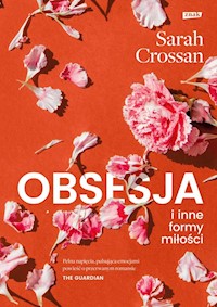 Obsesja i inne formy miłości - Sarah Crossan - książka