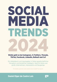 Social Media Trends 2024 - Wohin geht es bei Instagram, X (Twitter), Threads, TikTok, Facebook, LinkedIn, BeReal! und Co? - Daniel Elger de Castro Luís - ebook