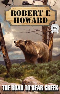 The Road to Bear Creek - Robert E. Howard - ebook