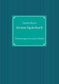 Der letzte Tag des René B. - Daniela Bivour - ebook