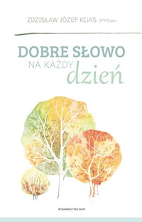 Dobre słowo na każdy dzień - Zdzisław Józef Kijas OFMConv - ebook
