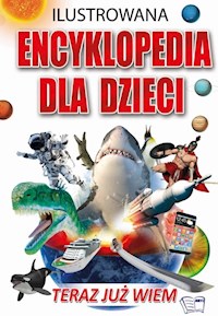 Ilustrowana Encyklopedia dla Dzieci - Teraz już wiem -  - książka