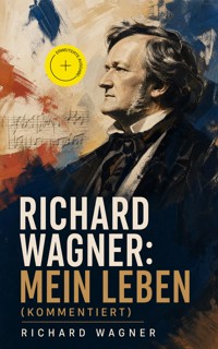 Richard Wagner: Mein Leben (Kommentiert) - Richard Wagner - ebook