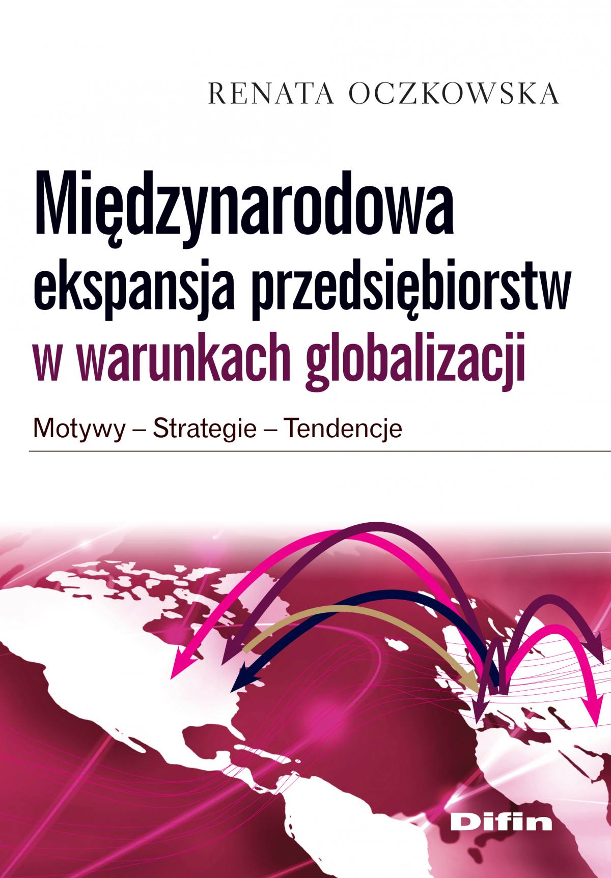Okładka:Międzynarodowa ekspansja przedsiębiorstw w warunkach globalizacji. Motywy, strategie, tendencje 