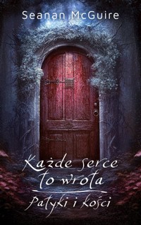 Każde serce to wrota / Patyki i kości - Seanan McGuire - ebook + książka