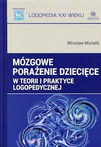 Mózgowe porażenie dziecięce w teorii i praktyce logopedycznej - Michalik Mirosław - książka