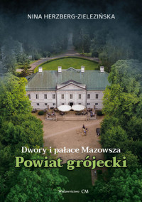 Dwory i pałace Mazowsza: powiat grójecki - Herzberg-Zielezińska Nina - książka