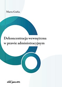 Dekoncentracja wewnętrzna w prawie administracyjnym - Górka Marta - książka