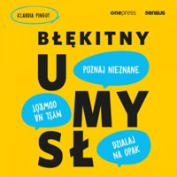 Błękitny umysł. Myśl na odwrót, działaj na opak, poznaj nieznane! - Pingot Klaudia - audiobook