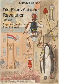 Die Französische Revolution und die Psychologie der Revolutionen - Gustave Le Bon - ebook
