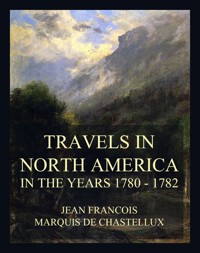 Travels in North America in the Years 1780 - 1782 - Jean Francois Marquis de Chastellux - ebook
