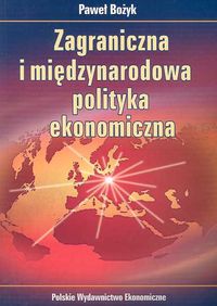 Zagraniczna i międzynarodowa polityka ekonomiczna - Paweł Bożyk - książka