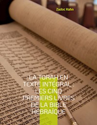La Torah en texte intégral : Les cinq premiers livres de la Bible hébraïque - Zadoc Kahn - ebook