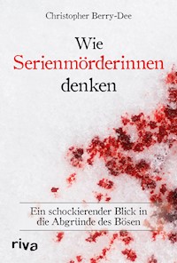 Wie Serienmörderinnen denken - Berry-Dee Christopher - ebook