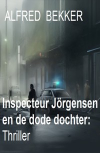 Inspecteur Jörgensen en de dode dochter: Thriller - Alfred Bekker - ebook