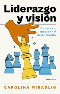 Liderazgo y visión - Carolina Miraglio - ebook